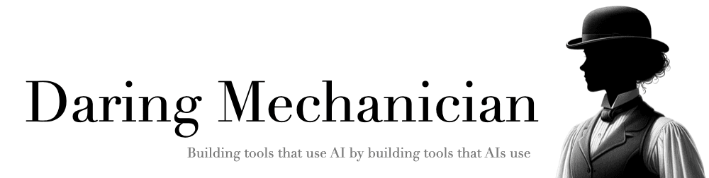 Daring Mechanician: Building tools that use AI by building tools that AIs use